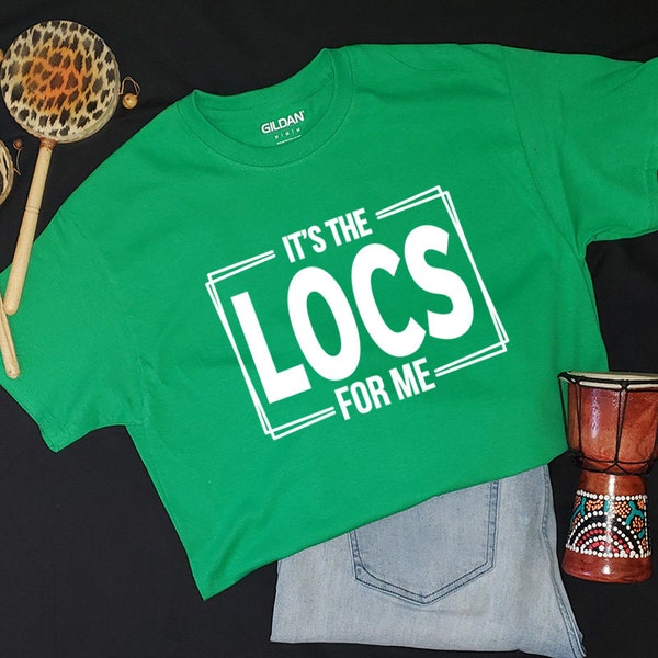 It's The Locs For Me Tshirt, Loc TShirt, Locd Shirt,Locd Tshirt, Loc Women, Locd Shirt, Loc Life Shirt, Locd Up Shirt Women,Black Girl Shirt