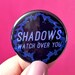 Shadows Watch Over You Pinback Button | Void Elf | Lovecraft | Cosmic Horror | Occult | Warcraft