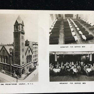May include: A black and white photo postcard showing a church building with a tall steeple and the text "WEST END PRESBYTERIAN CHURCH, N.Y.C."  The postcard also shows two photos of a room with rows of beds and a room with people sitting at tables. The text "DORMITORY FOR SERVICE MEN" and "BREAKFAST FOR SERVICE MEN" are below the photos.