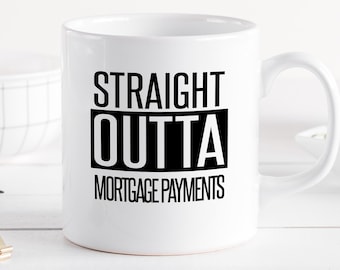 Straight Outta Mortgage Payments Coffee Mug - Debt Free | Paid Off Gift
