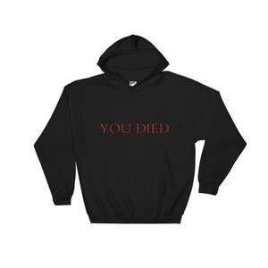 YOU DIED Dark Souls DS3 Video Game Gift Merch Funny RPG Bloodborne From Software Gamer Hardcore Lewd Unisex Hooded Sweatshirt All Sizes