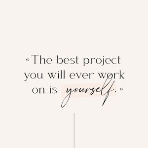 May include: A motivational quote in black text on a white background: "The best project you will ever work on is yourself."