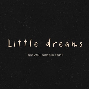 May include: A black and white image with the text "little dreams" in a playful, handwritten font. The text is centered on the image and is accompanied by the text "playful simple font" below it.