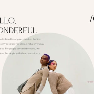 May include: Two people, one with purple hair, are standing back to back. They are wearing neutral colored clothing. The background is a light gray with a semi-circle shape in the middle. The text "HELLO, WONDERFUL" is at the top of the image. The text "We don't do fashion like anyone else does fashion. Our philosophy is simple: we elevate what everyday clothes can be. For people around the world, we want to infuse the simple with the extraordinary." is below the image of the people. The text "/04" is in the top right corner of the image. The text "read more" is in the bottom right corner of the image.