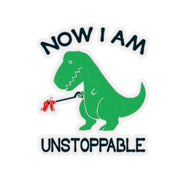 Lustiger Dino Kiss-Cut Sticker - Now I'm Unstoppable Graphic Dinosaurier Sticker - T-Rex Sticker Geschenk