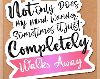 Not Only Does My Mind Wander Sarcastic Sticker, Funny Gag Gift, Best Friend Birthday Gift, Cute Laptop Sticker, Phone Case Vinyl Sticker,