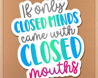 If Only Closed Minds Came With Closed Mouths Sticker, Funny Best Friend Gift, Sarcastic Stickers, Quotes About Life Adult Phone Case Sticker