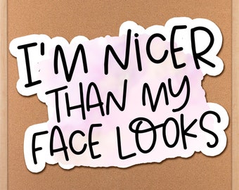 I’m Nicer Than My Face Looks RBF Sticker, Funny Best Friend Gift, Adult Sticker, Sarcastic Stickers, Quotes About Life Phone Case Sticker