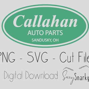 May include: A digital download graphic featuring the text "Callahan AUTO PARTS SANDUSKY, OH" in a green oval. Below, it says "PNG - SVG - Cut File" and "Digital Download Sorry Snarky" in a handwritten font.