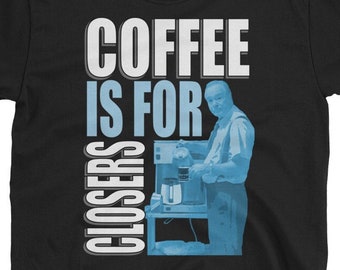 Coffee Is For Closers MEME Short-Sleeve Unisex T-Shirt FREE Shipping