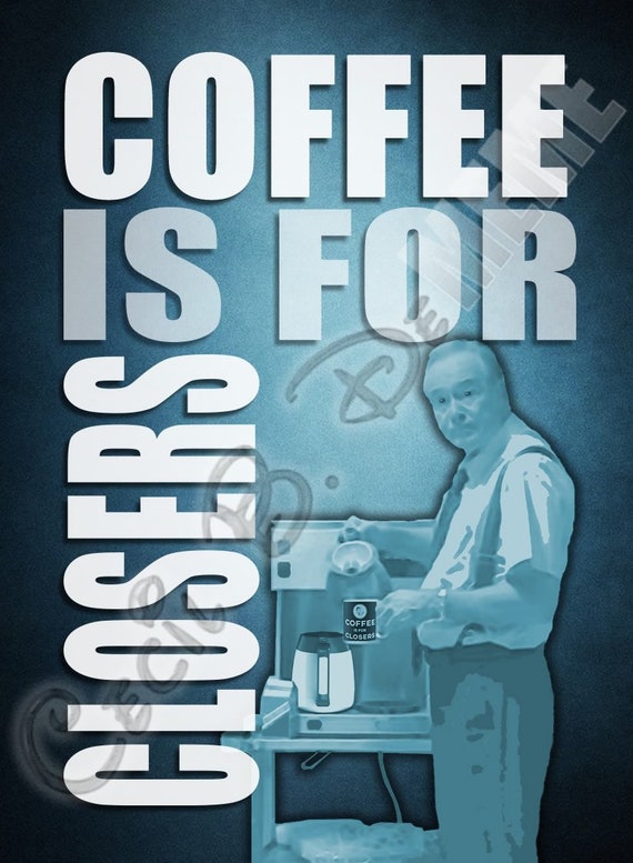 Coffee Is For Closers Poster