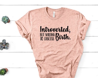 Introverted, But Willing To Discuss Birth Doula Midwife Unisex Shirt