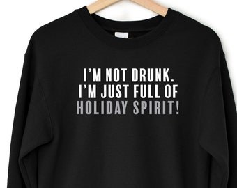 I'm Not Drunk. I'm Just Full Of Holiday Spirit! Women's Funny Christmas Jumper
