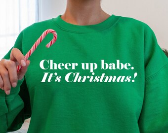 Cheer Up Babe. It's Christmas Jumper, Funny Xmas Sweatshirt For Women, Gift For Her