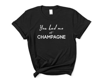 You had me at Champagne t-shirt, Champagne lover gift for her, Mother's Day gifts for women, Prosecco gift for friend, Valentine's Day, Mum