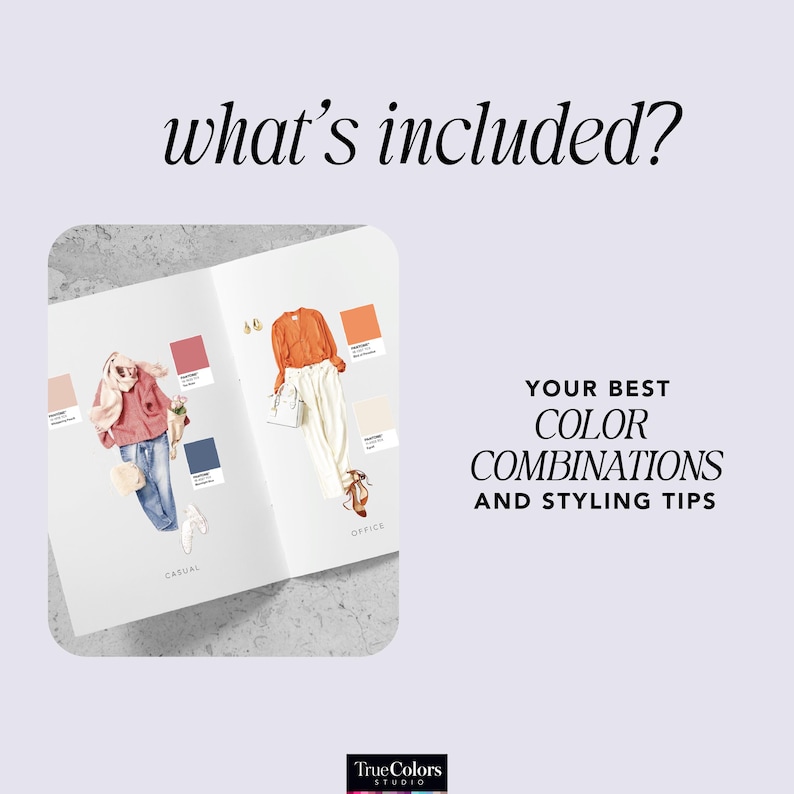 May include: An open book displays casual and office outfit ideas with color palettes. The text "what's included?" is at the top. The text "YOUR BEST COLOR COMBINATIONS AND STYLING TIPS" is on the right. The True Colors Studio logo is at the bottom.