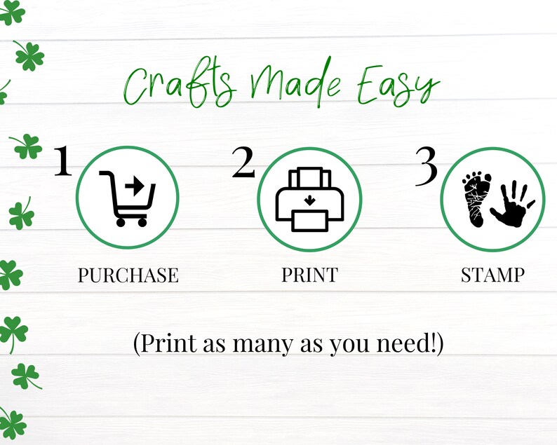 Peut inclure: Un fond blanc avec des tr&egrave;fles verts en haut et en bas. Le texte "Crafts Made Easy" est en noir. Il y a trois &eacute;tapes &agrave; suivre, num&eacute;rot&eacute;es 1, 2 et 3. L'&eacute;tape 1 est un chariot de courses avec une fl&egrave;che pointant vers la droite, &eacute;tiquet&eacute;e "PURCHASE". L'&eacute;tape 2 est une imprimante avec une fl&egrave;che pointant vers le bas, &eacute;tiquet&eacute;e "PRINT". L'&eacute;tape 3 est une empreinte de pied et une empreinte de main, &eacute;tiquet&eacute;e "STAMP". Le texte "(Print as many as you need!)" est sous les &eacute;tapes.