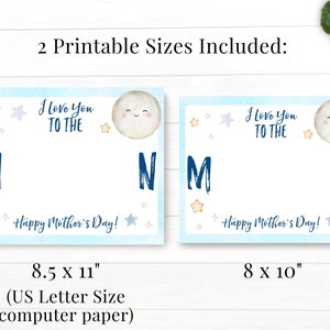 May include: Two printable Mother's Day card designs featuring a blue watercolor moon with a smiling face and the text "I love you to the moon". The larger card is 8.5 inches by 11 inches and the smaller card is 8 inches by 10 inches.
