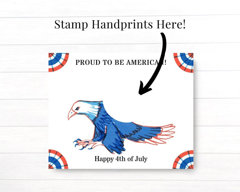 May include: A printable card with a blue and white eagle illustration and the text "Proud to be American!" and "Happy 4th of July". There is a space to stamp handprints with the text "Stamp Handprints Here!" above the eagle.