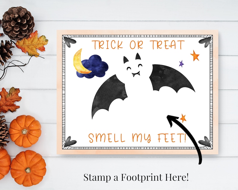 May include: A printable Halloween sign featuring a bat, moon, and stars. The sign reads "Trick or Treat Smell My Feet!" and has a space for a footprint.