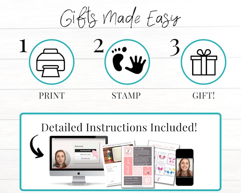 May include: A graphic showing three steps to make a gift: print, stamp, and gift. The graphic includes a printer, a footprint and handprint, and a gift box. The text "Gifts Made Easy" is at the top of the graphic. The text "Detailed Instructions Included!" is at the bottom of the graphic. The graphic also includes a screenshot of a computer screen showing a video tutorial and printable instructions.