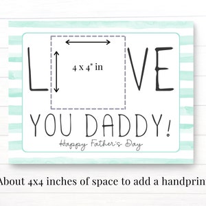 May include: A printable card with a light blue and white striped background. The card says "I LOVE YOU DADDY!" with a space for a handprint. The space is 4 inches by 4 inches. The card also says "Happy Father's Day".