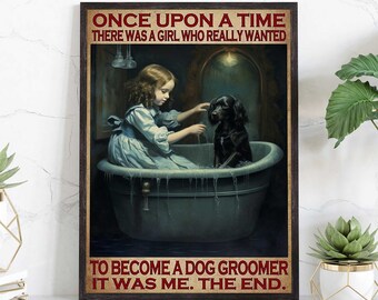 Love Dog Poster, Once Upon A Time There Was A Girl Who Really Wanted To Become A Dog Groomer Poster, Dog Lover Gift, Dog Vintage Poster