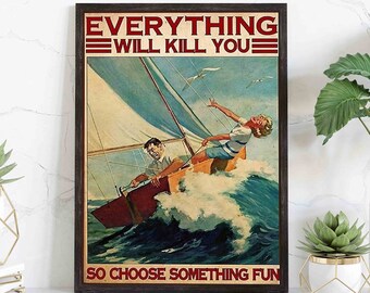 Love Sailing Poster, Everything Will Kill You So Choose Something Fun, Vintage Sailing Couple Art,Sailing Lover Gift,Sailboat Vintage Poster