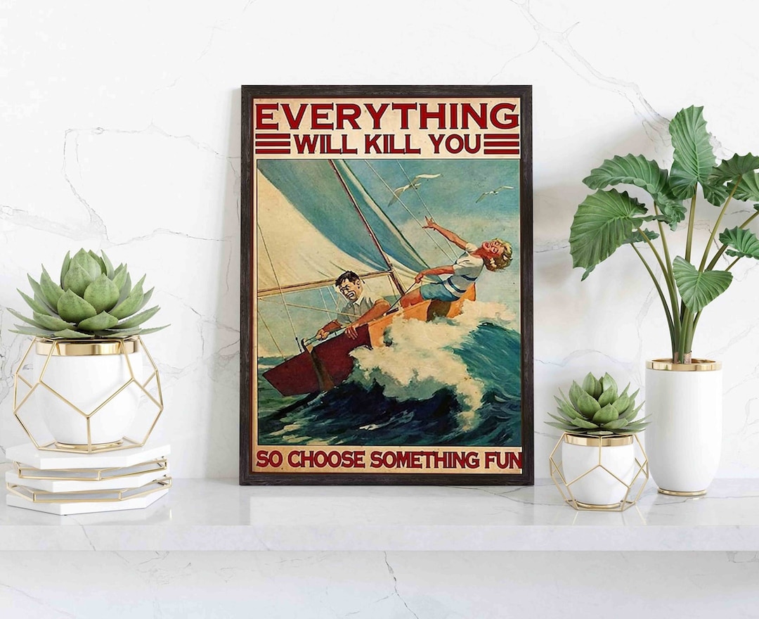 Liebe Segeln Poster, alles wird Sie umbringen, also wählen Sie etwas