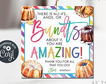 May include: A printable 3.5 inch tag with a colorful striped background and a watercolor illustration of bundt cakes. The text reads "There is no ifs, ands, or... about it, you are amazing! Thank you for all that you do! From..."