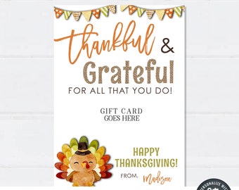 May include: A printable Thanksgiving gift card template featuring a cartoon turkey with a burlap background. The text reads "thankful & grateful for all that you do!" and "Happy Thanksgiving!" with a space for a personalized message. The template is 5x7 inches.