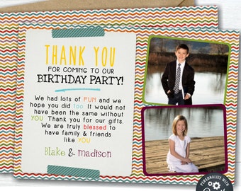 May include: A colorful thank you card with a chevron pattern. The card says "Thank You for coming to our Birthday Party!" and includes two photos of children. The text also says "We had lots of fun and we hope you did too. It would not have been the same without you. Thank you for our gifts. We are truly blessed to have family and friends like you. Blake & Madison."