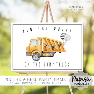 May include: A printable party game sign featuring a yellow dump truck with black and white striped balloons. The sign says "Pin the Wheel on the Dump Truck" and is sized 36x24 inches.
