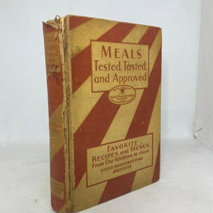 Meals Tested, Tasted and Approved, Favorite Recipes and Menus from our Kitchen to Yours, Good Housekeeping Institute Cook Book 1931