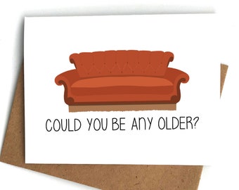 Funny Birthday Card: Could You Be Any Older?