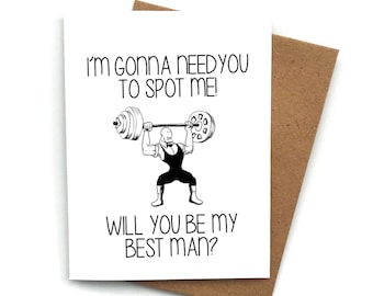 May include: A black and white illustration of a person lifting weights with the text "I'm gonna need you to spot me!" and "Will you be my best man?"