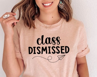 Class Dismissed Shirt, End Of School Year Teacher Shirt, Teacher Team Shirt, Last Day Of School, Teacher End Of Year, Teacher Summer 1VAL365