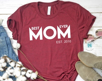 Mother's Day gift, Best Mom ever shirt, Mom Gift, Gift for mom, Mama Shirt, New Mom shirt, Graphic Tee, Mama shirt