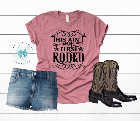 This Ain't My First Rodeo t-shirt Cowboy shirt Not my | Etsy