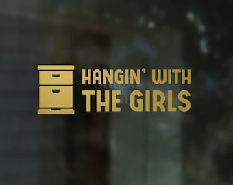 Beekeeper Vinyl Decal "Hangin' With the Girls" Gold Metallic or White Honey Bee Hive