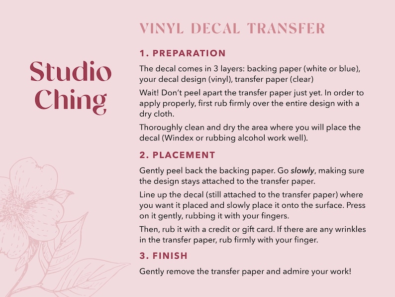 May include: A pink background with instructions for applying a vinyl decal transfer. The text includes steps for preparation, placement, and finishing. The Studio Ching logo is in the upper left corner.