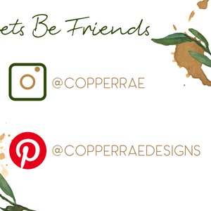 May include: White background with green watercolor leaves and gold paint splatters. Text reads "Lets Be Friends". Instagram icon with "@COPPERRAE" and Pinterest icon with "@COPPERRAEDESIGNS".