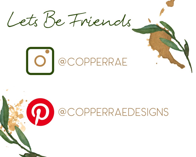 May include: White background with green watercolor leaves and gold paint splatters. Text reads "Lets Be Friends". Instagram icon with "@COPPERRAE" and Pinterest icon with "@COPPERRAEDESIGNS".