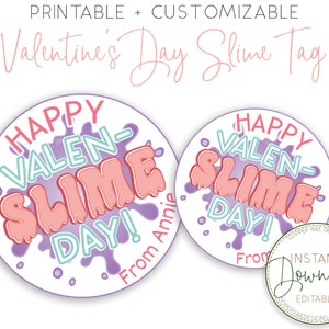May include: Printable Valentine's Day Slime Tag with the text "HAPPY VALENTINE'S DAY SLIME!" in pink and teal bubble letters. The tag is round with a purple and pink splatter design. The words "Printable + Customizable" are at the top.