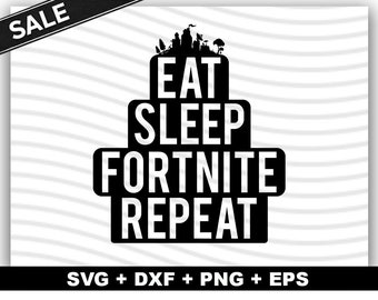 Fortnite svg file/ Eat Sleep Fortnite Repeat svg dxf png/ | Etsy