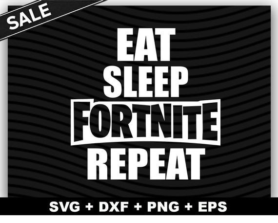 Fortnite svg file/ Eat Sleep Fortnite Repeat svg dxf png/ | Etsy