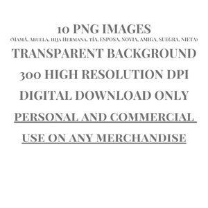 Pode incluir: Um download digital de 10 imagens PNG com fundos transparentes. As imagens s&atilde;o de 300 DPI e podem ser usadas para fins pessoais e comerciais. As imagens incluem as palavras "MAM&Aacute;, ABUELA, HIJA HERMANA, T&Iacute;A, ESPOSA, NOVIA, AMIGA, SUEGRA, NIETA".