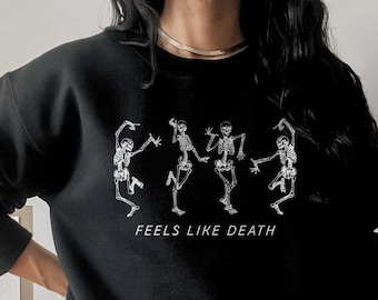 Feels Like Death Sweatshirt, Dancing Skeletons Sweatshirt, Skeletons Sweater, Funny Chronic Illness Sweater, Goblincore Halloween Sweater