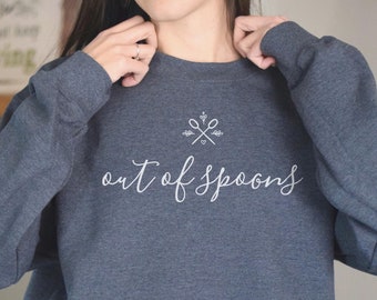 Out of Spoons Sweatshirt, Spoonie Sweater, Out of Spoons Sweater, Chronic Illness, Spoon Theory Sweatshirt, Rare Disease, Funny Spoonie Gift