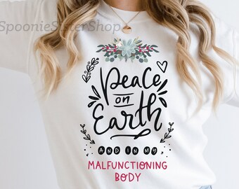 Spoonie Christmas Sweatshirt, Peace on Earth And In My Malfunctioning Body, Chronic Illness Sweater, Funny Spoonie Christmas, Holiday Gift
